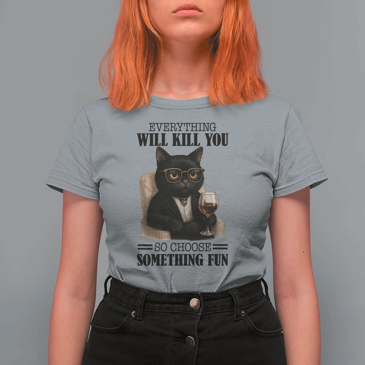 Funny Sarcastic Cat T Shirt For Women Everything Will Kill You So Choose Something Fun - Wonder Print Shop