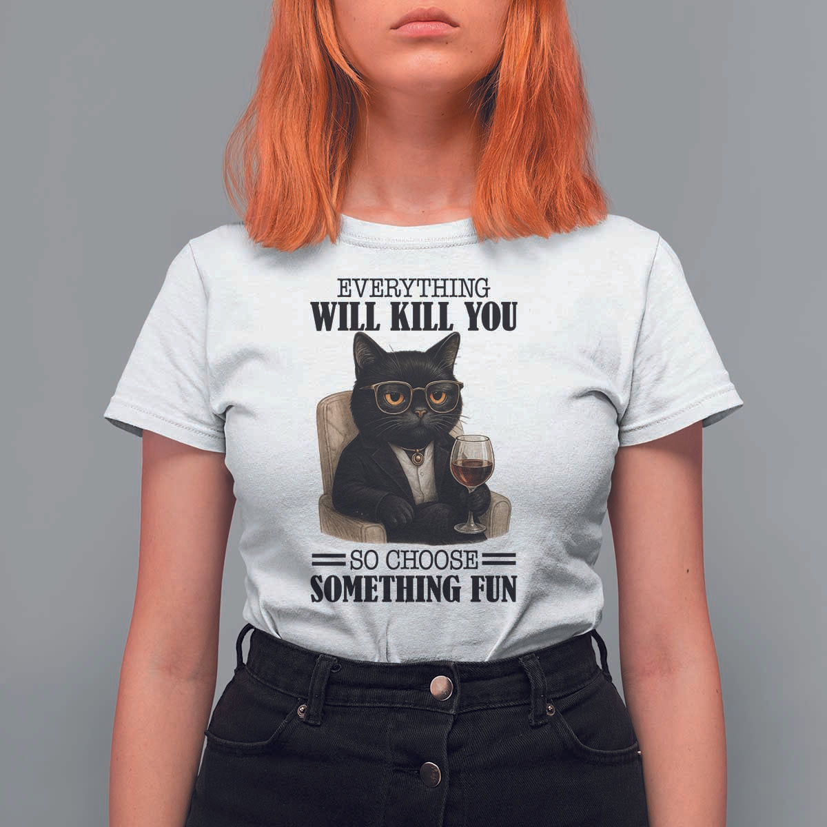 Funny Sarcastic Cat T Shirt For Women Everything Will Kill You So Choose Something Fun - Wonder Print Shop