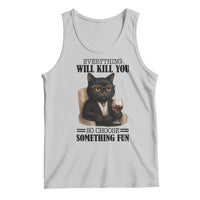 Funny Sarcastic Cat Tank Top Everything Will Kill You So Choose Something Fun - Wonder Print Shop