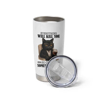 Funny Sarcastic Cat Tumbler Cup Everything Will Kill You So Choose Something Fun