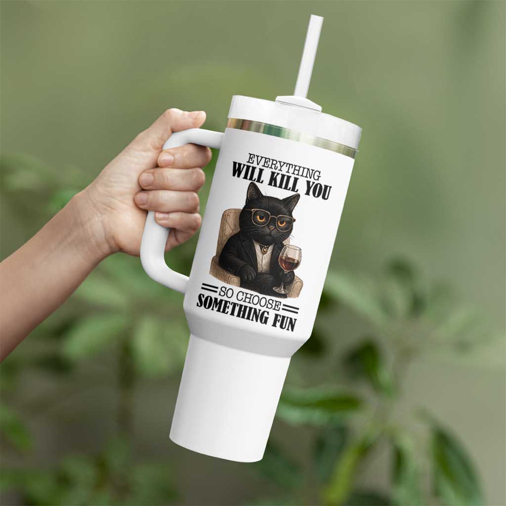 Funny Sarcastic Cat Tumbler With Handle Everything Will Kill You So Choose Something Fun