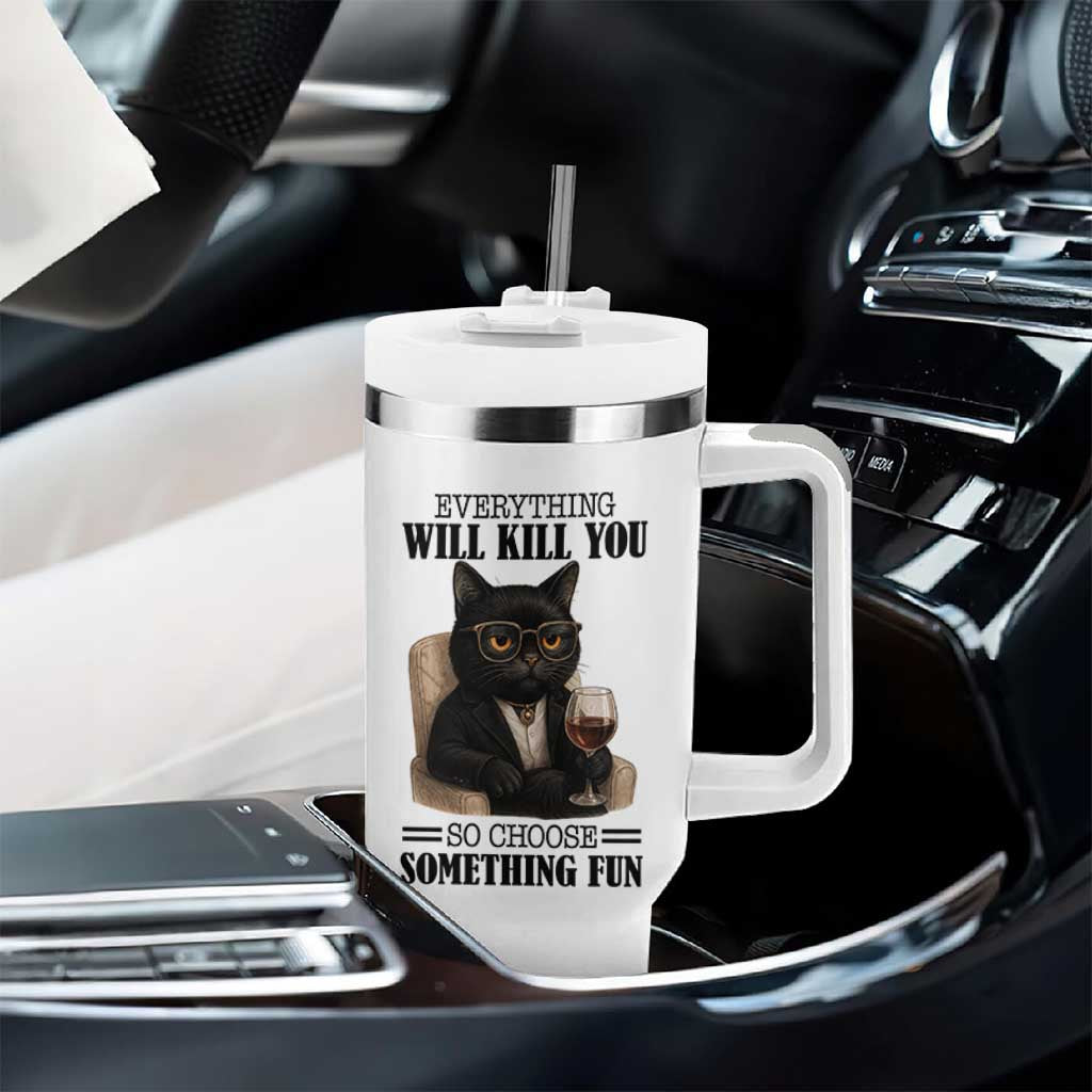Funny Sarcastic Cat Tumbler With Handle Everything Will Kill You So Choose Something Fun