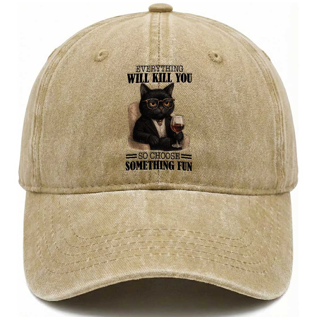 Funny Sarcastic Cat Washed Cotton Baseball Cap Everything Will Kill You So Choose Something Fun