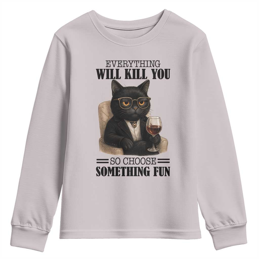 Funny Sarcastic Cat Youth Sweatshirt Everything Will Kill You So Choose Something Fun - Wonder Print Shop