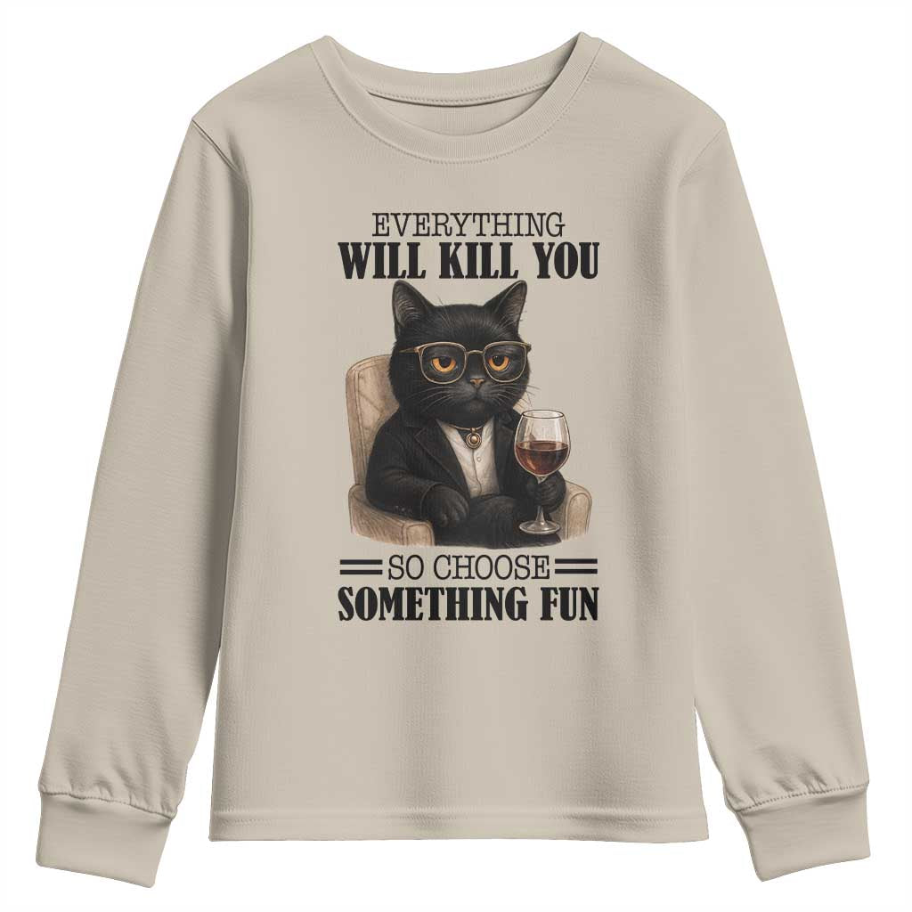 Funny Sarcastic Cat Youth Sweatshirt Everything Will Kill You So Choose Something Fun - Wonder Print Shop