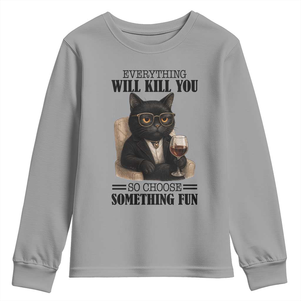 Funny Sarcastic Cat Youth Sweatshirt Everything Will Kill You So Choose Something Fun - Wonder Print Shop
