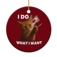 Funny Smoking Cat Ceramic Ornament I Do What I Want Sarcastic Cats Meme - Wonder Print Shop