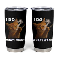 Funny Smoking Cat Tumbler Cup I Do What I Want Sarcastic Cats Meme