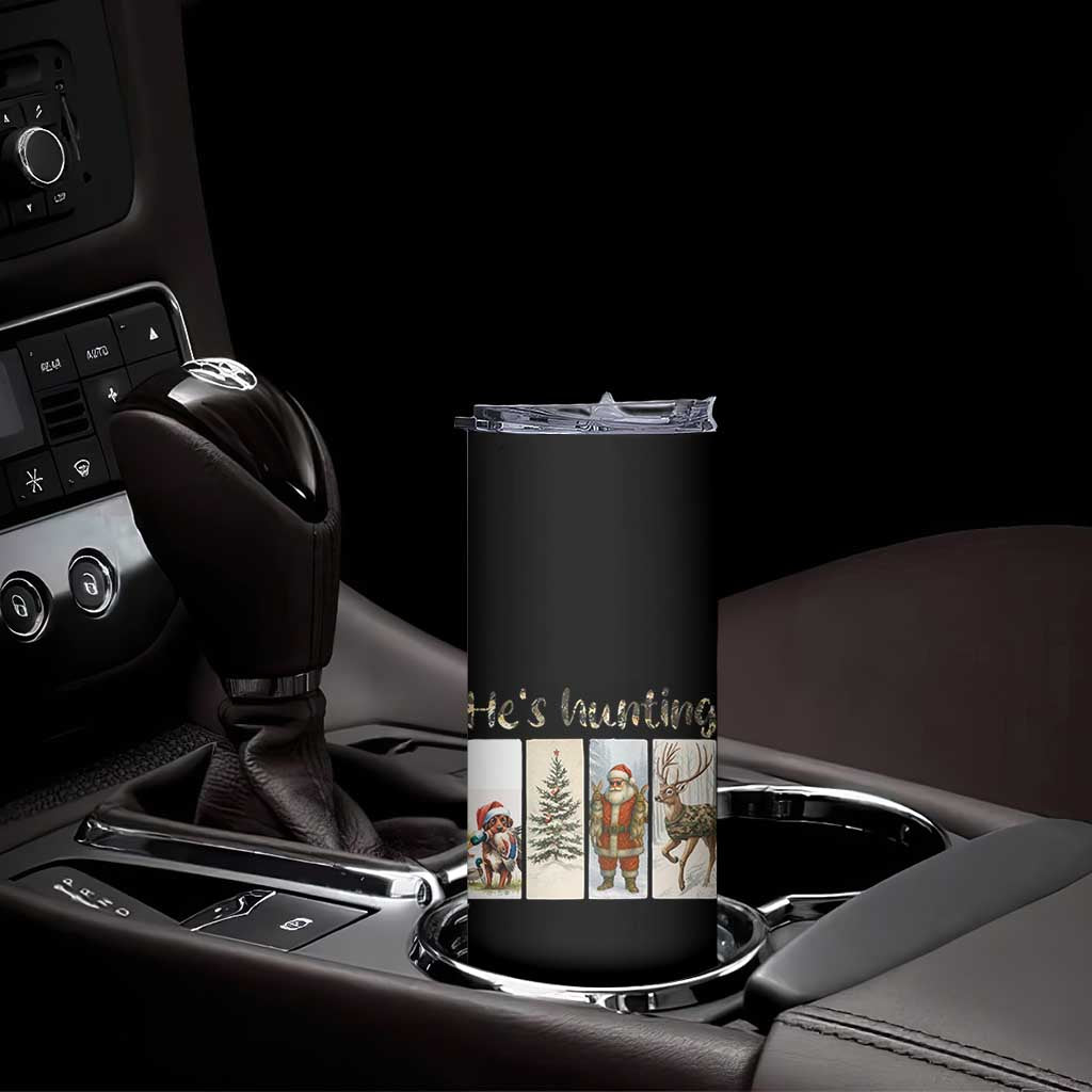 Santa Funny Christmas Hunter Look Skinny Tumbler He Is Hunting