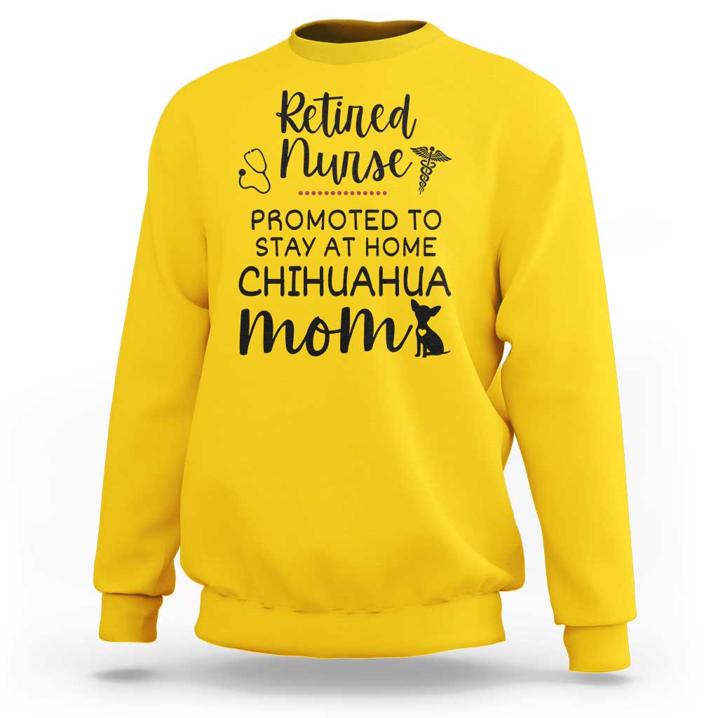 Funny Nurse Retirement Chihuahua Dog Mom Gift Sweatshirt Promoted To Stay At Home