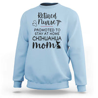 Funny Nurse Retirement Chihuahua Dog Mom Gift Sweatshirt Promoted To Stay At Home