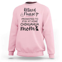 Funny Nurse Retirement Chihuahua Dog Mom Gift Sweatshirt Promoted To Stay At Home