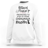 Funny Nurse Retirement Chihuahua Dog Mom Gift Sweatshirt Promoted To Stay At Home