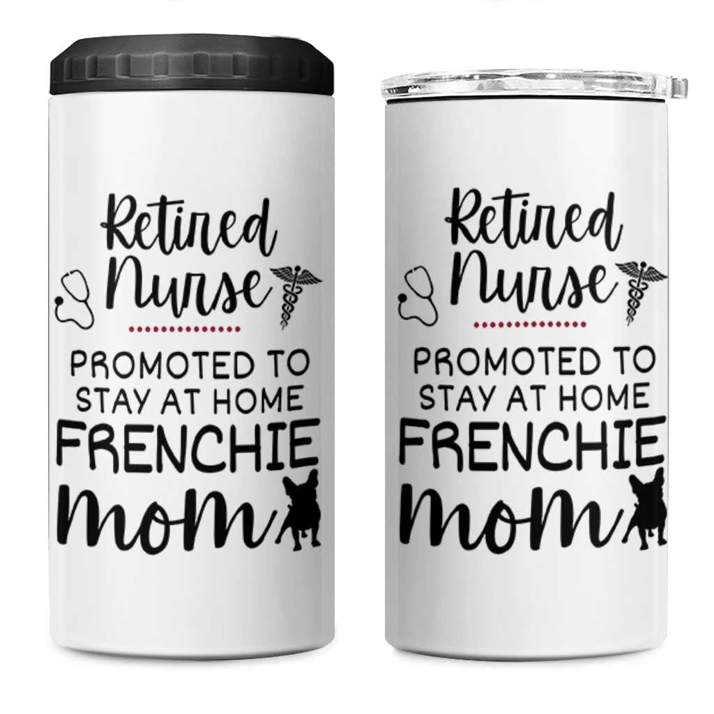 Funny Nurse Retirement Frenchie Mom Gift 4 in 1 Can Cooler Tumbler Promoted To Stay At Home