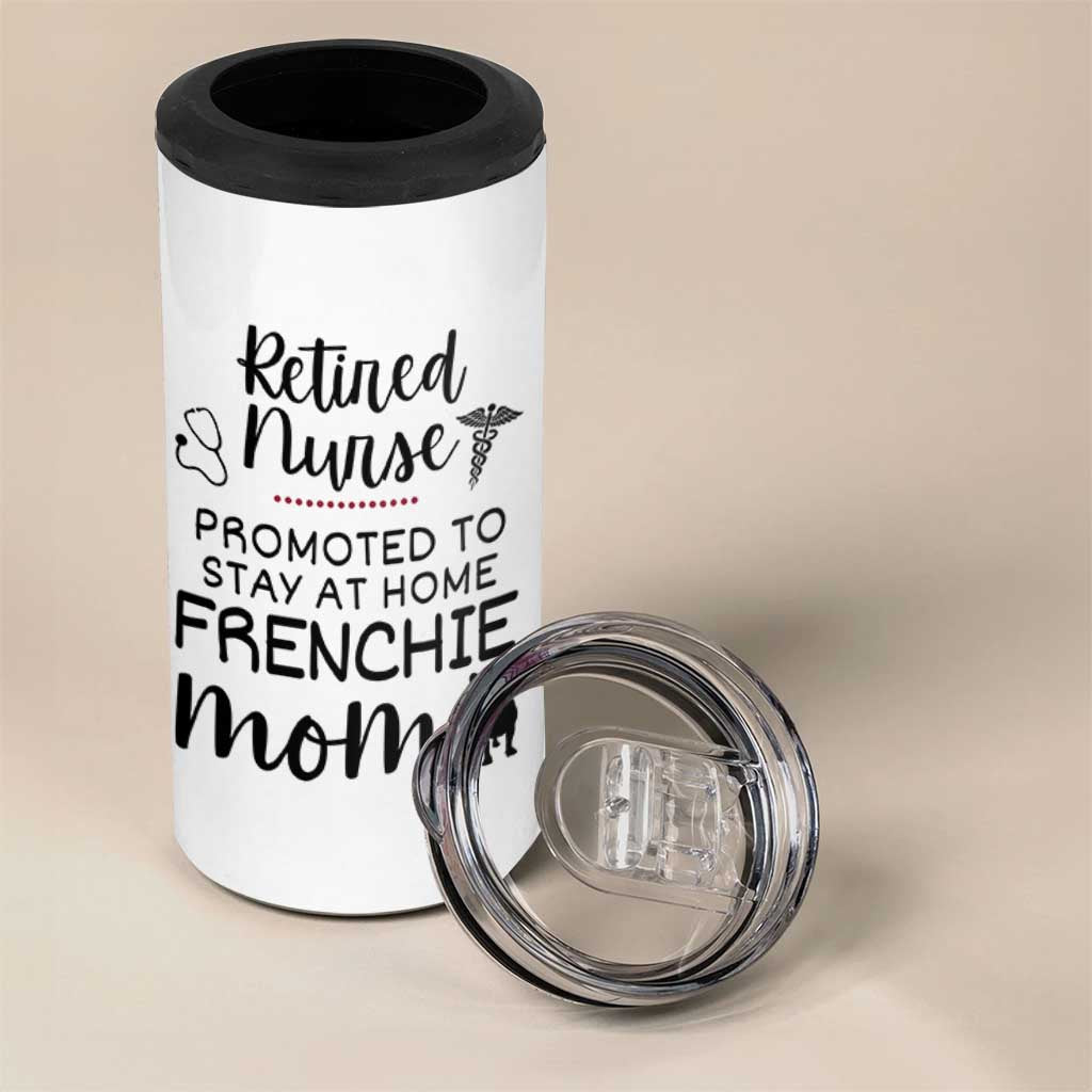 Funny Nurse Retirement Frenchie Mom Gift 4 in 1 Can Cooler Tumbler Promoted To Stay At Home