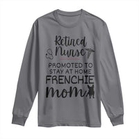 Funny Nurse Retirement Frenchie Mom Gift Long Sleeve Shirt Promoted To Stay At Home
