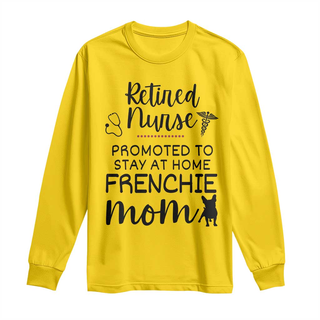 Funny Nurse Retirement Frenchie Mom Gift Long Sleeve Shirt Promoted To Stay At Home