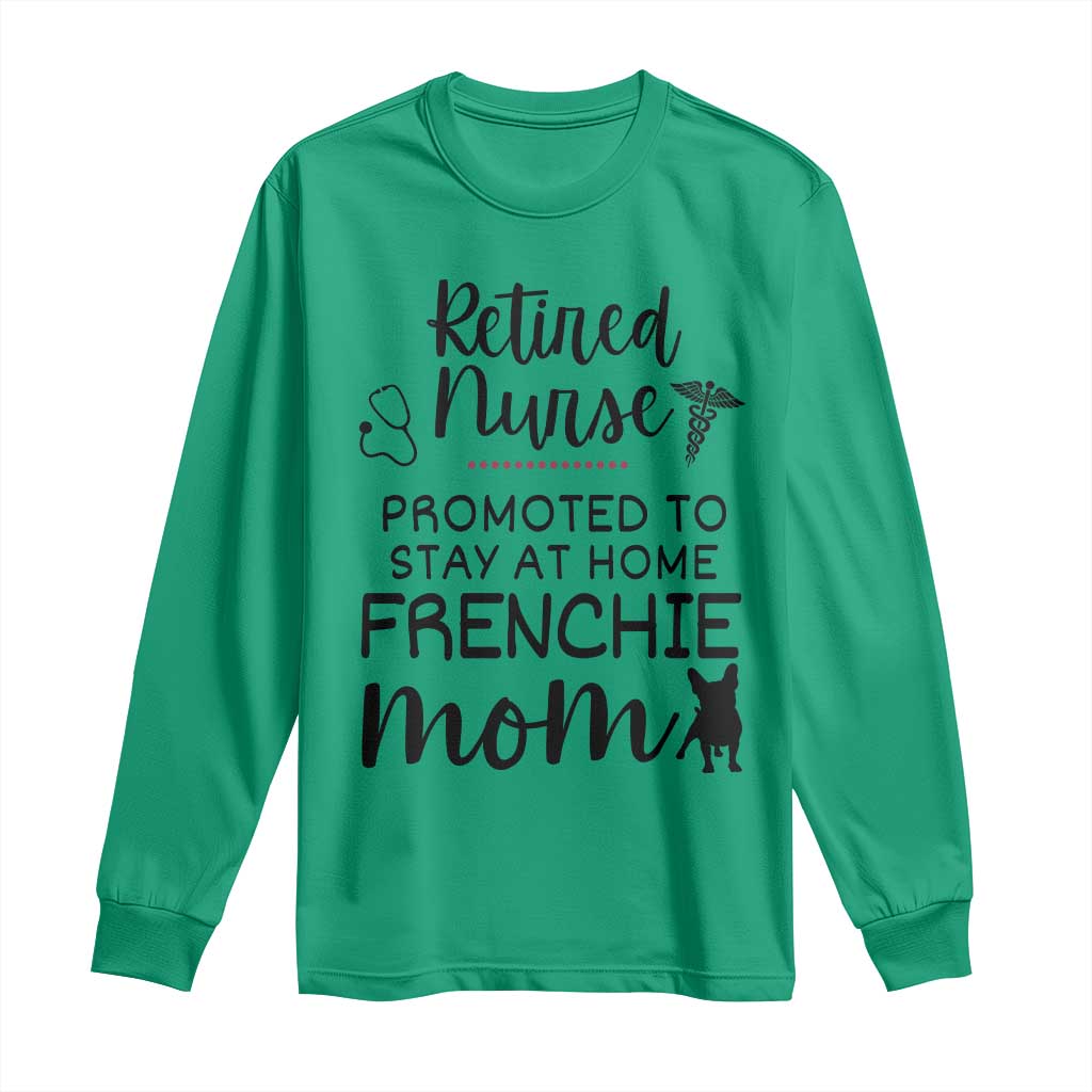 Funny Nurse Retirement Frenchie Mom Gift Long Sleeve Shirt Promoted To Stay At Home