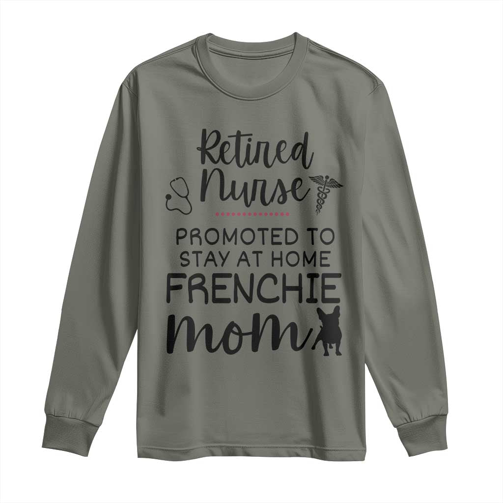 Funny Nurse Retirement Frenchie Mom Gift Long Sleeve Shirt Promoted To Stay At Home