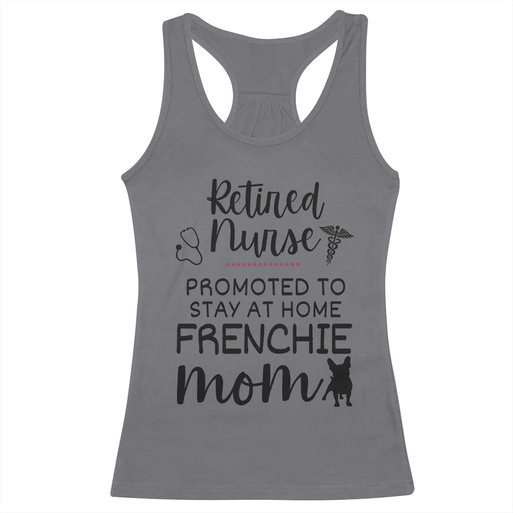 Funny Nurse Retirement Frenchie Mom Gift Racerback Tank Top Promoted To Stay At Home