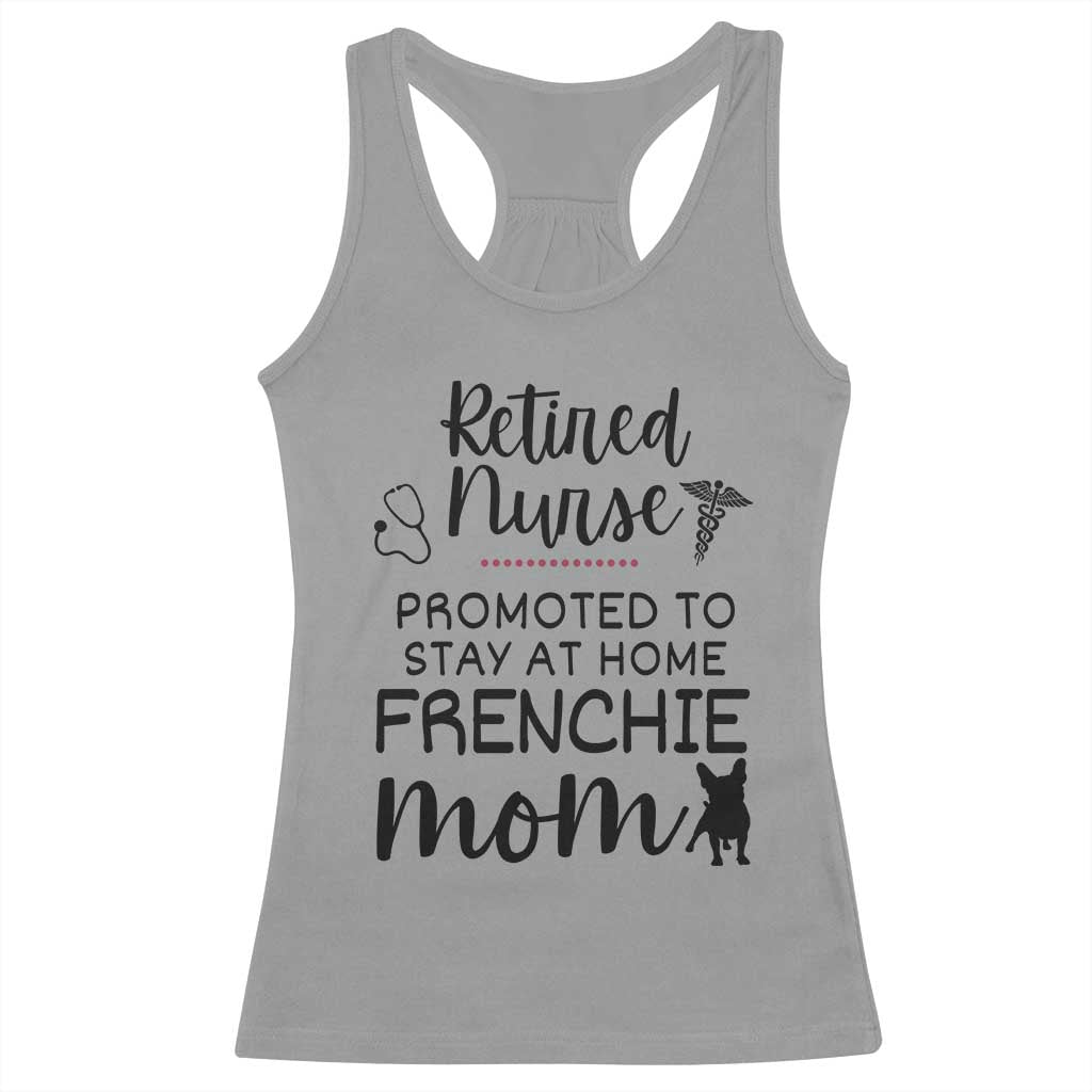 Funny Nurse Retirement Frenchie Mom Gift Racerback Tank Top Promoted To Stay At Home