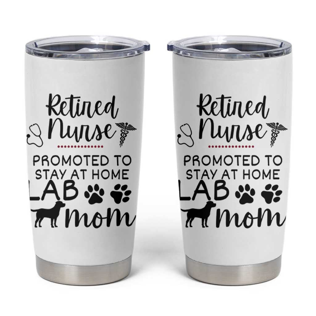 Funny Nurse Retirement Lab Mom Gift Tumbler Cup Promoted To Stay At Home