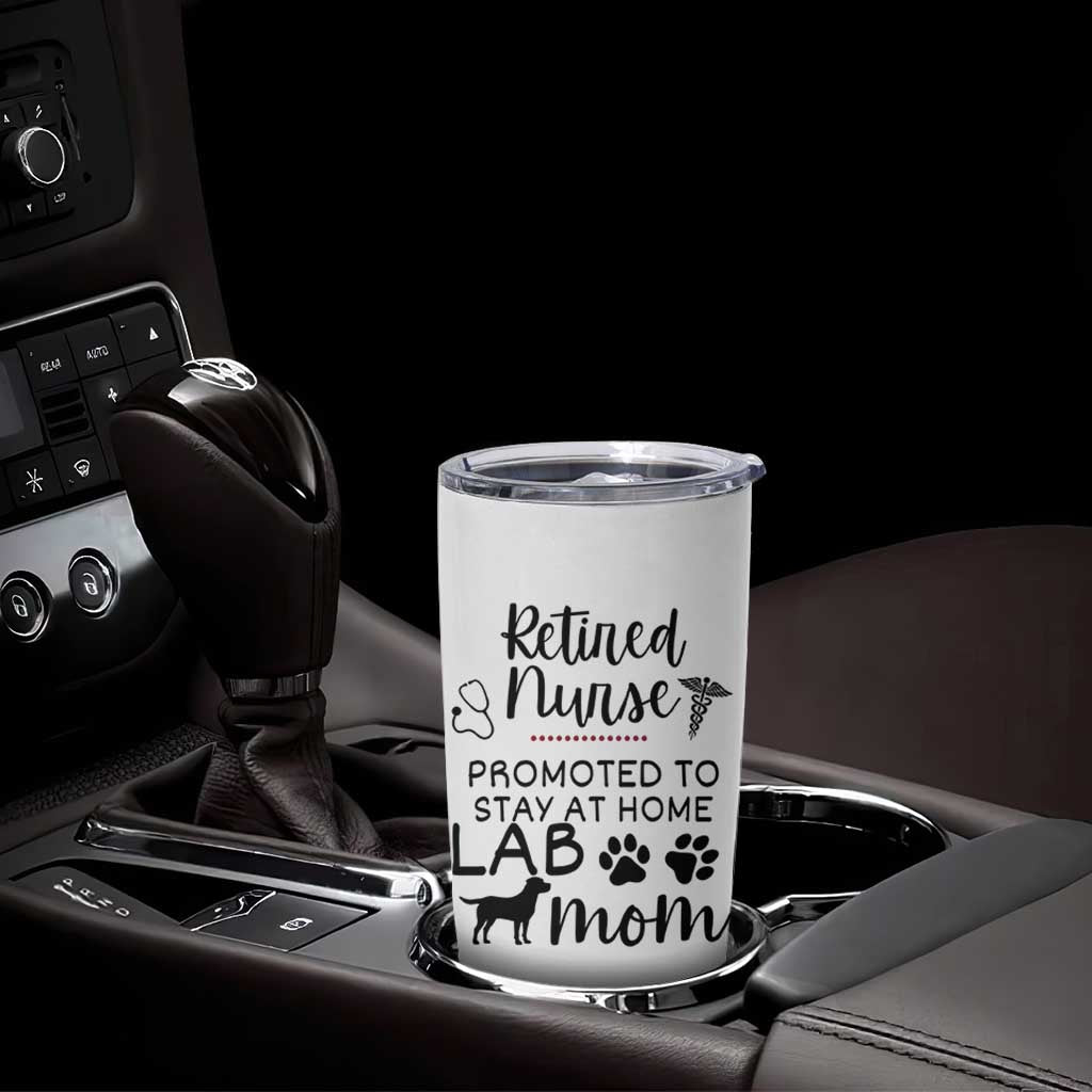 Funny Nurse Retirement Lab Mom Gift Tumbler Cup Promoted To Stay At Home