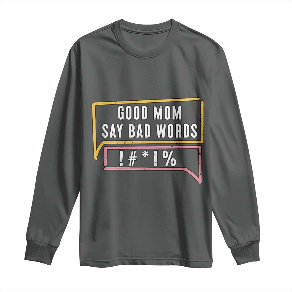 Sarcastic Mom Life Gift Long Sleeve Shirt Good Mom Say Bad Words - Wonder Print Shop
