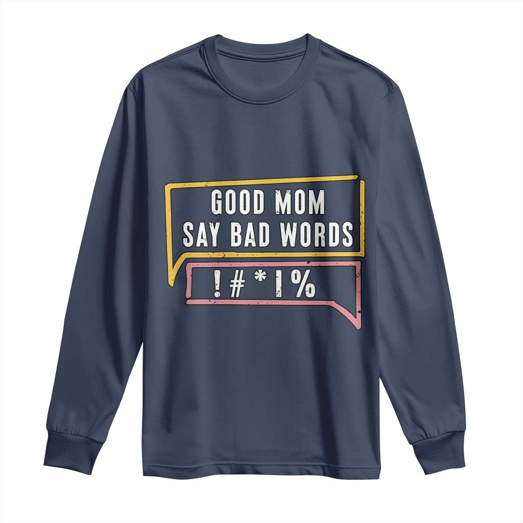 Sarcastic Mom Life Gift Long Sleeve Shirt Good Mom Say Bad Words - Wonder Print Shop