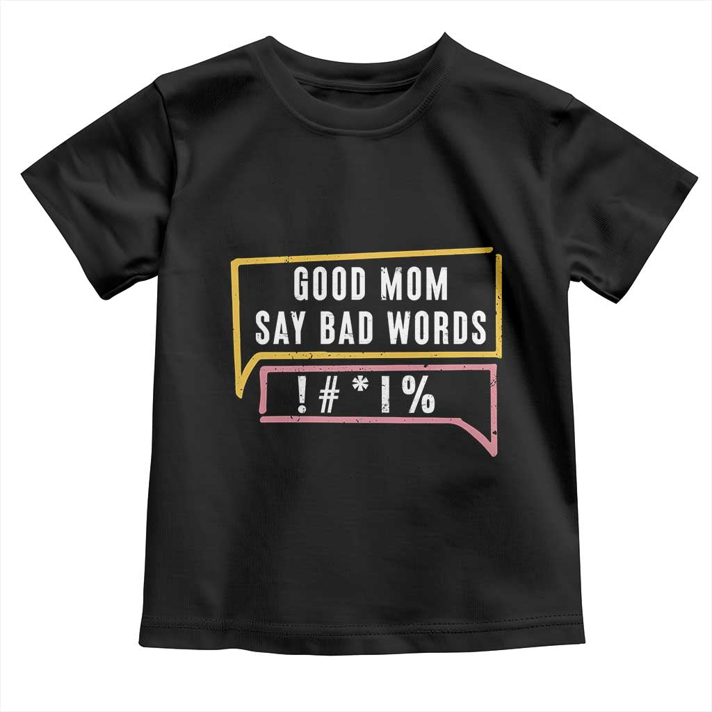 Sarcastic Mom Life Gift Toddler T Shirt Good Mom Say Bad Words - Wonder Print Shop