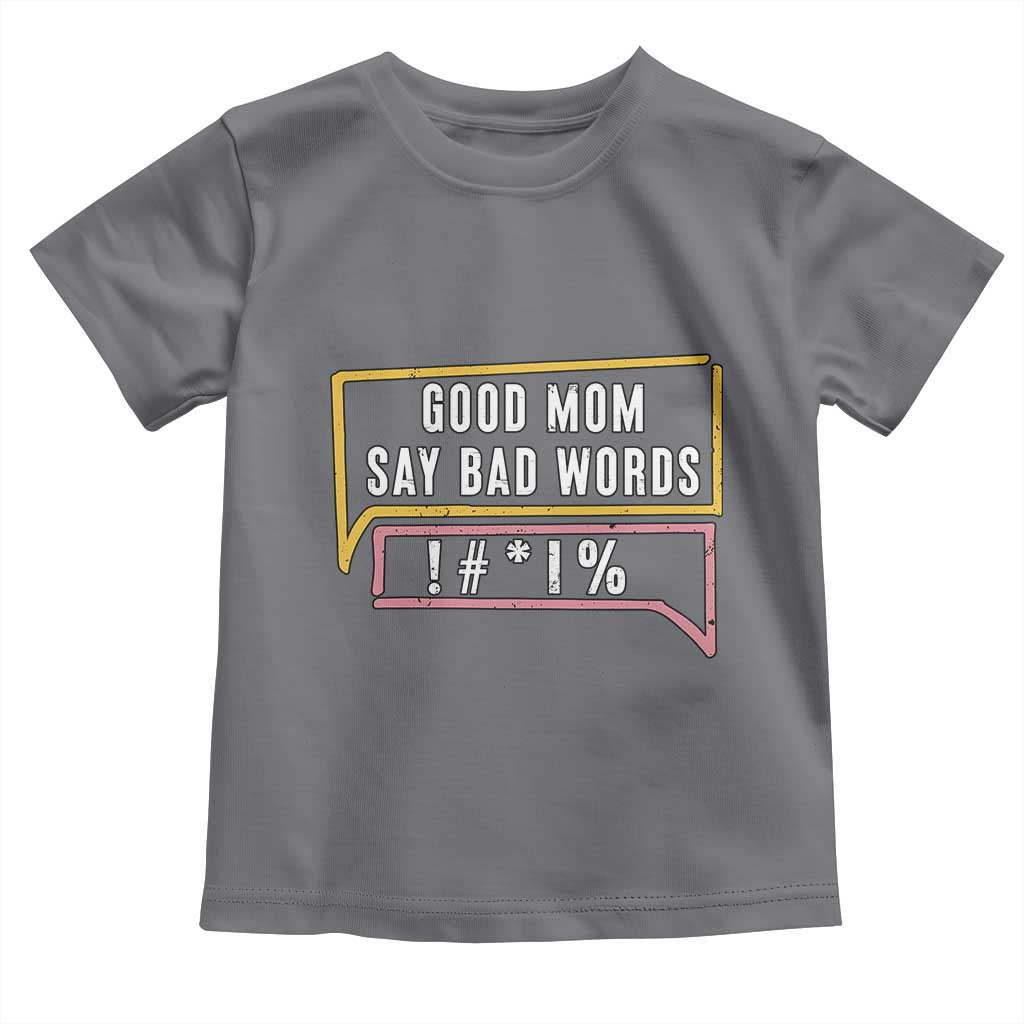 Sarcastic Mom Life Gift Toddler T Shirt Good Mom Say Bad Words - Wonder Print Shop