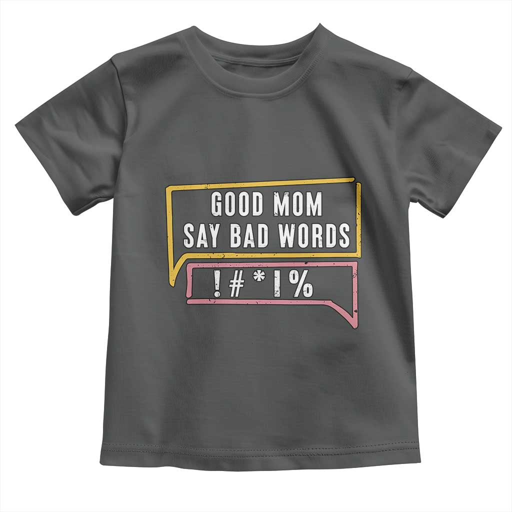 Sarcastic Mom Life Gift Toddler T Shirt Good Mom Say Bad Words - Wonder Print Shop