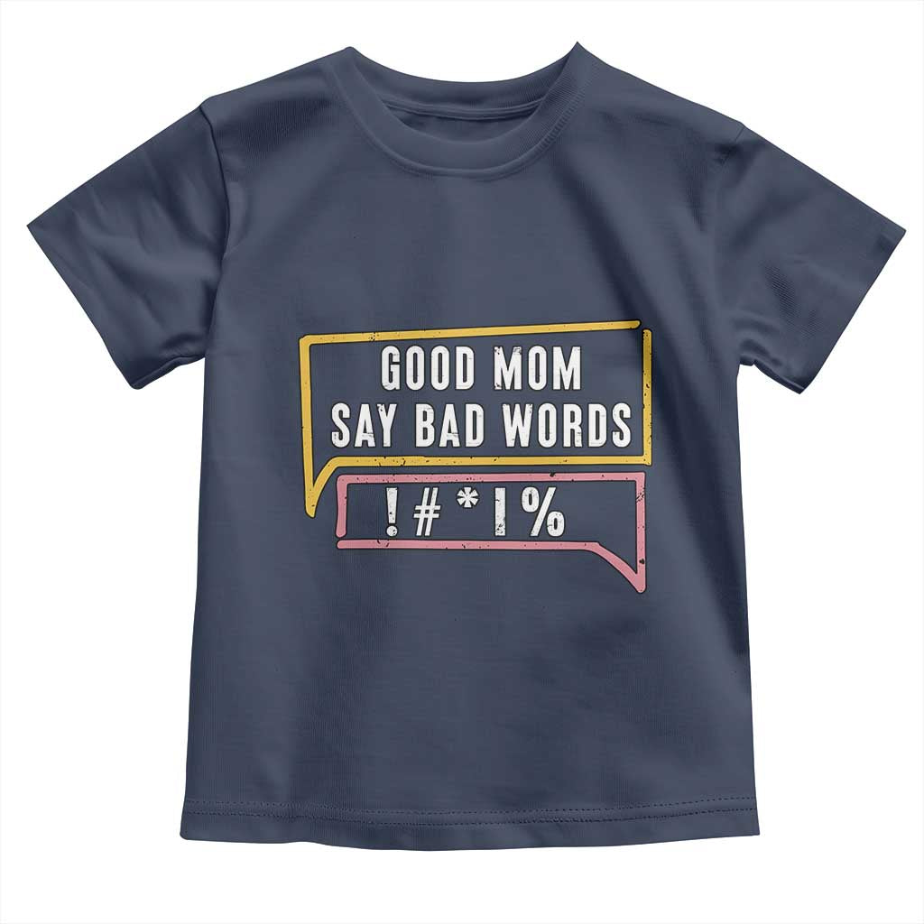 Sarcastic Mom Life Gift Toddler T Shirt Good Mom Say Bad Words - Wonder Print Shop
