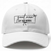 Funny Mom Gift Baseball Cap Good Mom Say Bad Words