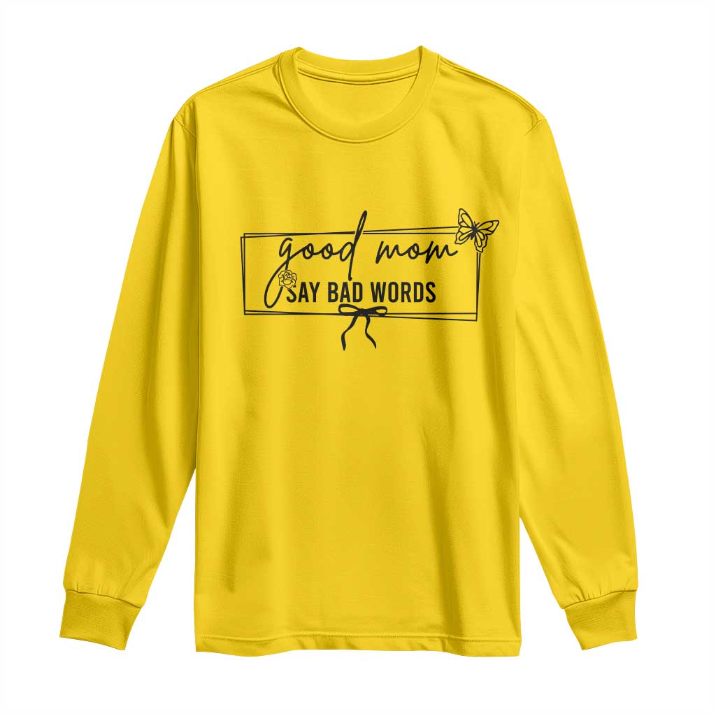 Funny Mom Gift Long Sleeve Shirt Good Mom Say Bad Words - Wonder Print Shop