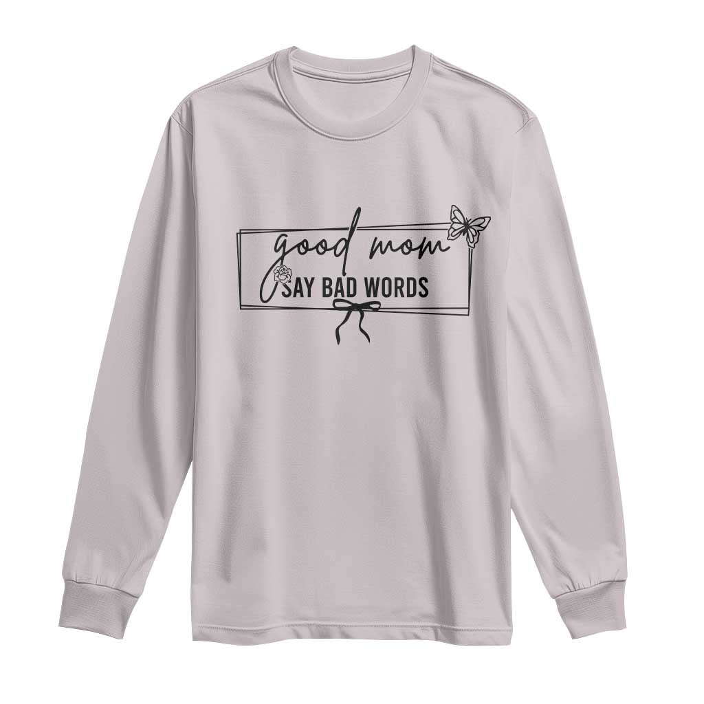 Funny Mom Gift Long Sleeve Shirt Good Mom Say Bad Words - Wonder Print Shop