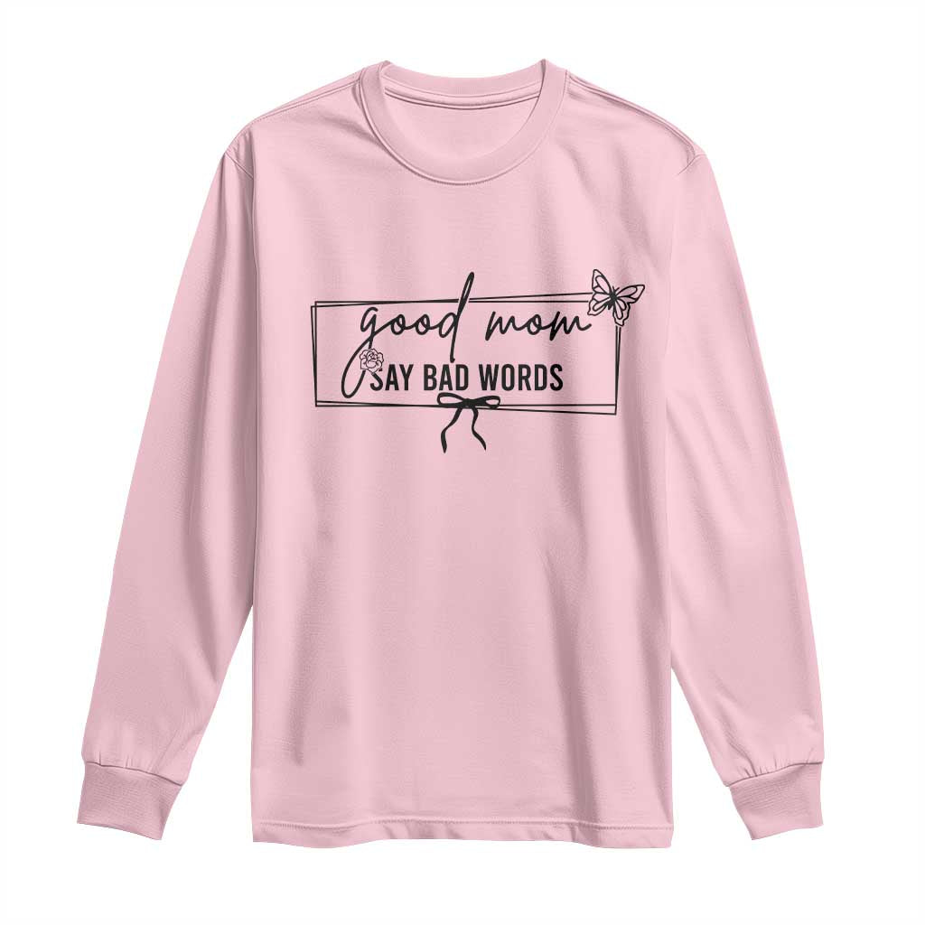 Funny Mom Gift Long Sleeve Shirt Good Mom Say Bad Words - Wonder Print Shop