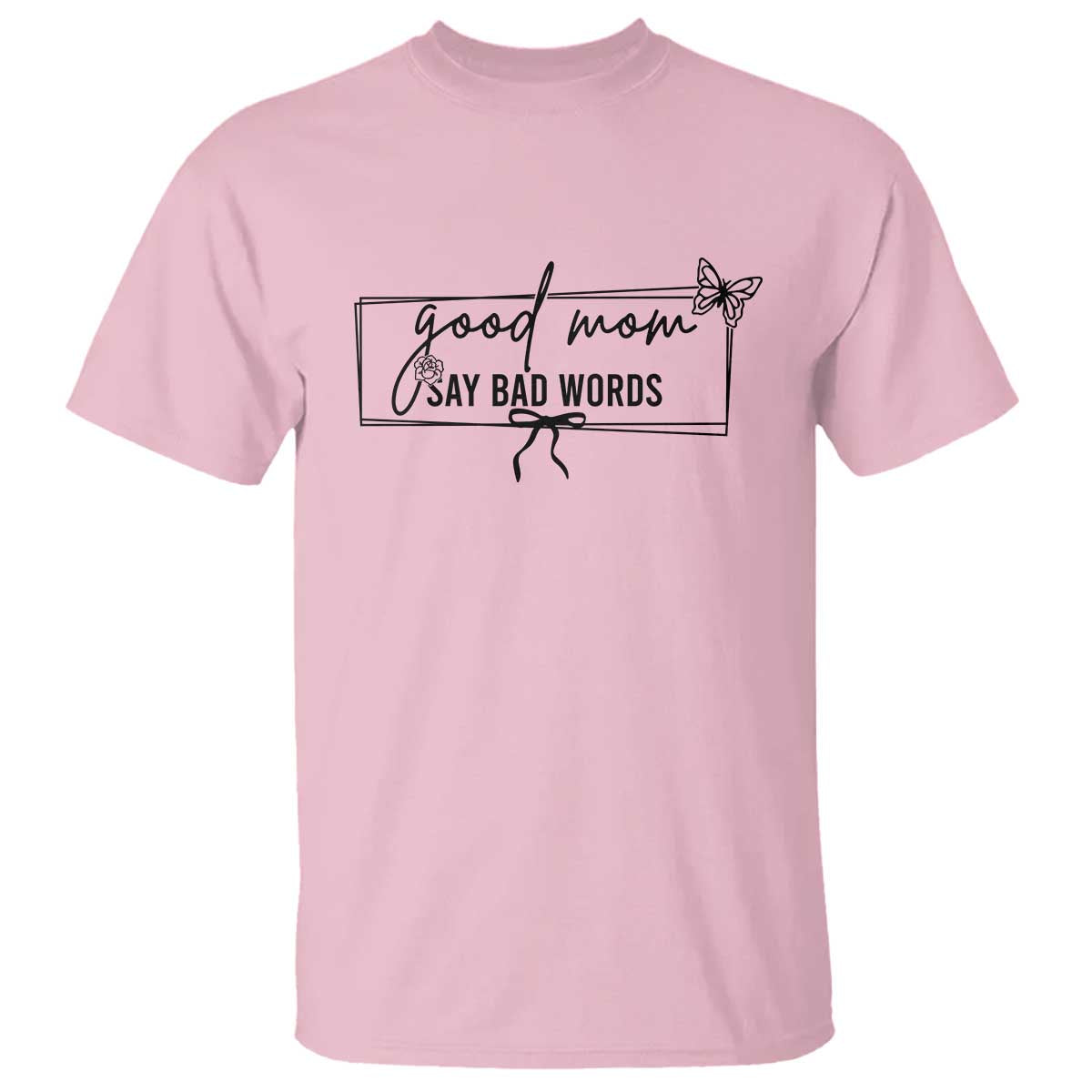 Funny Mom Gift T Shirt Good Mom Say Bad Words - Wonder Print Shop