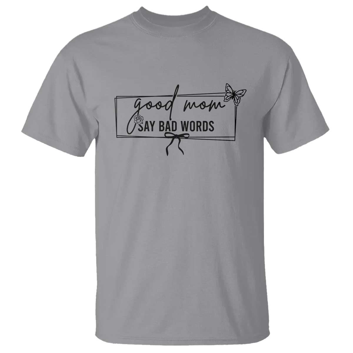 Funny Mom Gift T Shirt Good Mom Say Bad Words - Wonder Print Shop