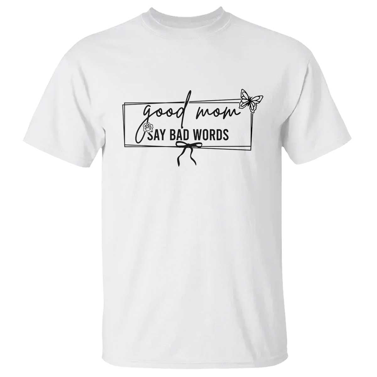 Funny Mom Gift T Shirt Good Mom Say Bad Words - Wonder Print Shop
