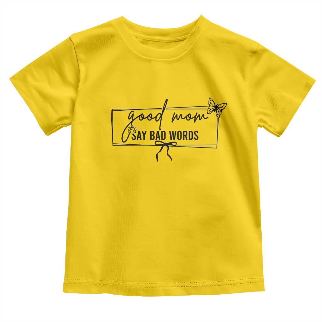Funny Mom Gift Toddler T Shirt Good Mom Say Bad Words - Wonder Print Shop