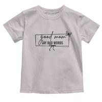 Funny Mom Gift Toddler T Shirt Good Mom Say Bad Words - Wonder Print Shop