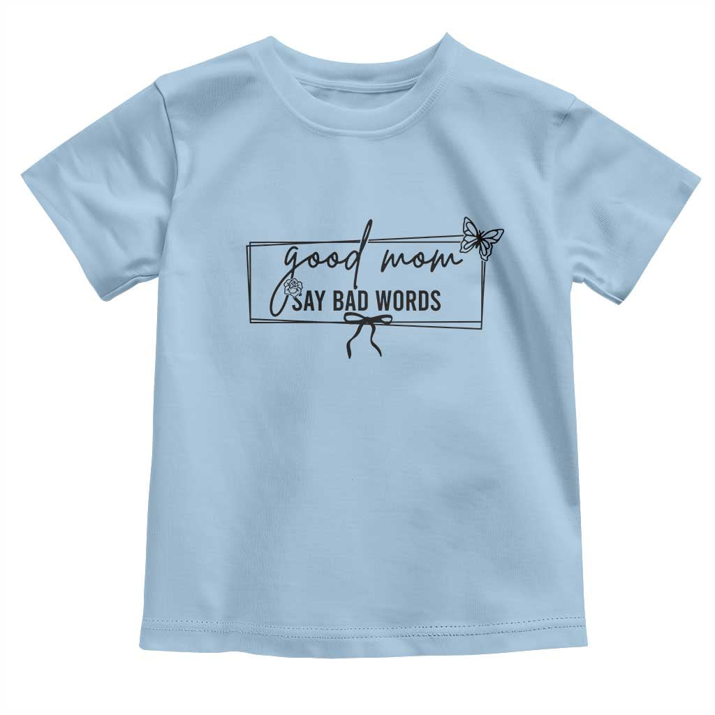 Funny Mom Gift Toddler T Shirt Good Mom Say Bad Words - Wonder Print Shop