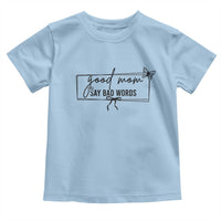 Funny Mom Gift Toddler T Shirt Good Mom Say Bad Words - Wonder Print Shop