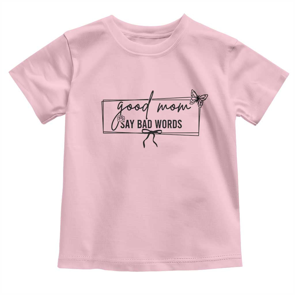 Funny Mom Gift Toddler T Shirt Good Mom Say Bad Words - Wonder Print Shop