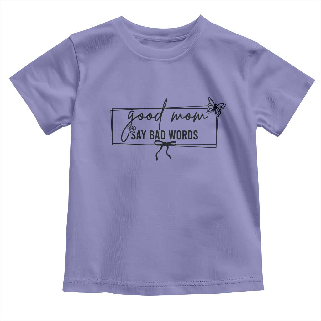 Funny Mom Gift Toddler T Shirt Good Mom Say Bad Words - Wonder Print Shop