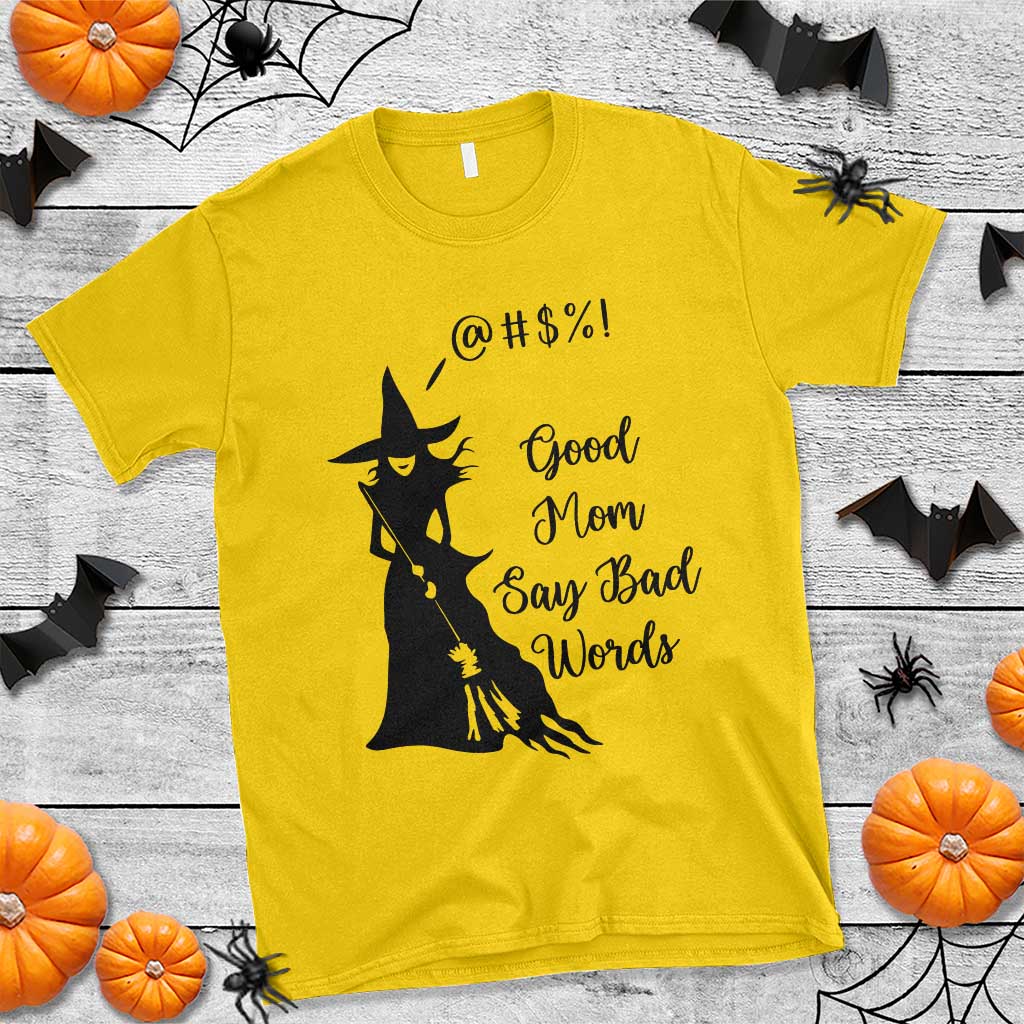 Good Mom Say Bad Words T Shirt Funny Witch Mom Halloween Gift - Wonder Print Shop