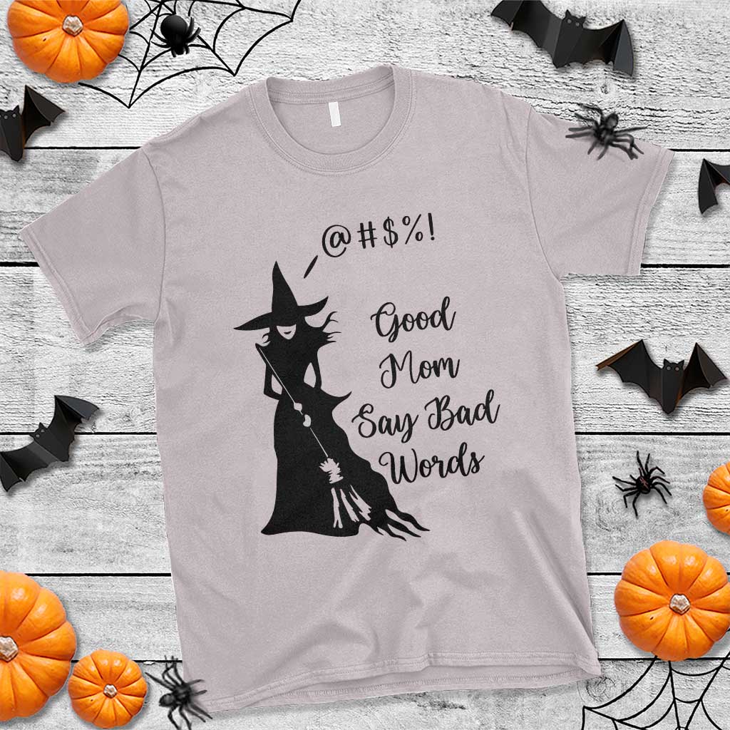 Good Mom Say Bad Words T Shirt Funny Witch Mom Halloween Gift - Wonder Print Shop