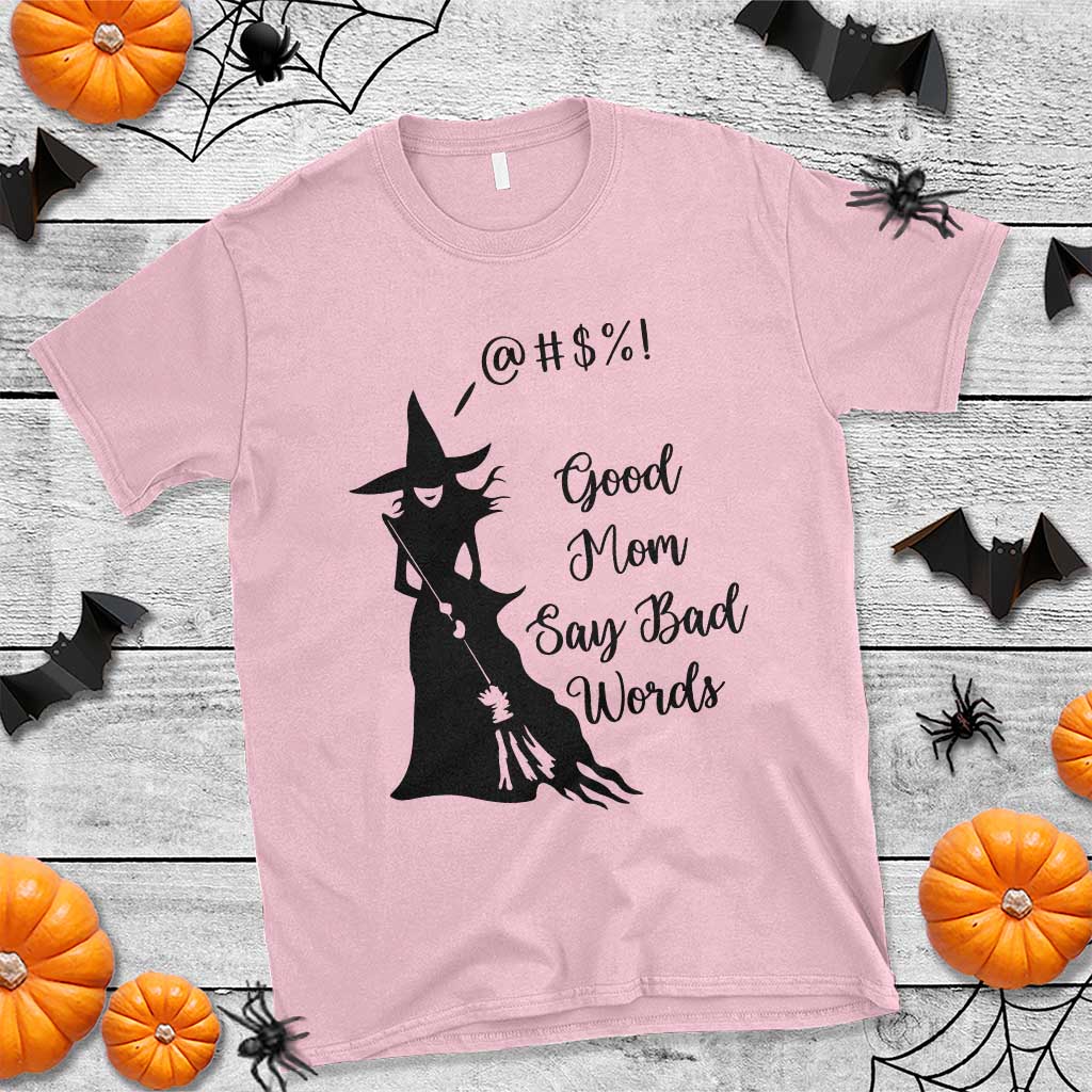 Good Mom Say Bad Words T Shirt Funny Witch Mom Halloween Gift - Wonder Print Shop