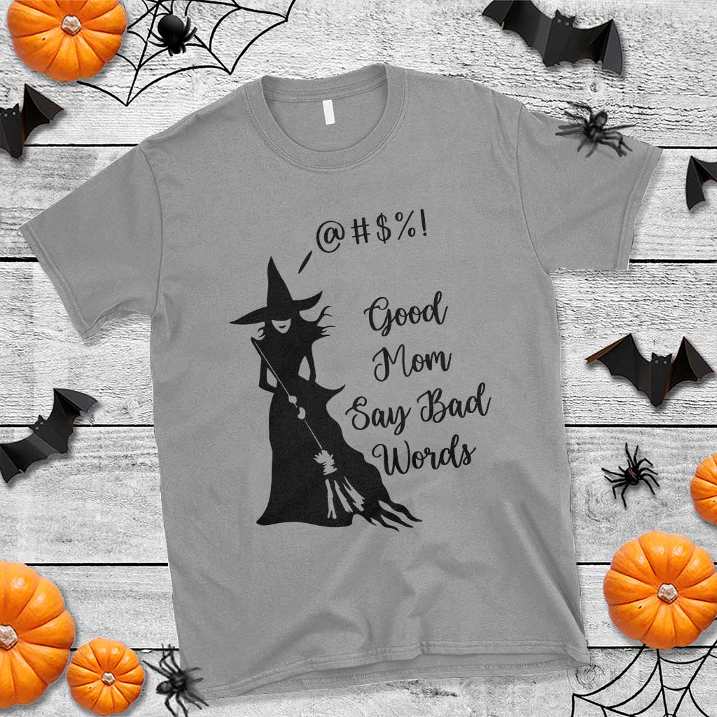 Good Mom Say Bad Words T Shirt Funny Witch Mom Halloween Gift - Wonder Print Shop